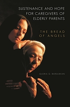 Sustenance and hope for caregivers of elderly parents : the bread of angels