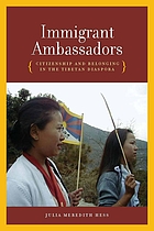 Immigrant ambassadors : citizenship and belonging in the Tibetan diaspora