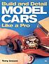 Build and detail model cars like a pro by Terry Jessee