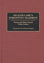 Health care's forgotten majority : nurses and their frayed white collars