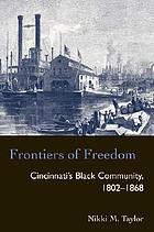 Frontiers of freedom : Cincinnati's black community, 1802-1868