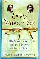 Empty without you : the intimate letters of Eleanor Roosevelt and Lorena Hickok