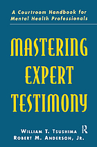 Mastering expert testimony : a courtroom handbook for mental health professionals