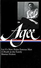 Let us now praise famous men ; A death in the family, & shorter fiction