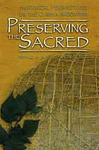 Preserving the sacred : historical perspectives on the Ojibwa Midewiwin