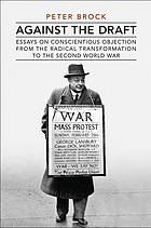 Against the draft : essays on conscientious objection from the Radical Reformation to the Second World War
