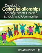 Developing caring relationships among parents, children, schools, and communities