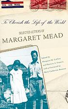 To Cherish the Life of the World : selected Letters of Margaret Mead