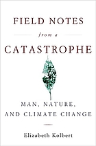 Field notes from a catastrophe : man, nature, and climate change