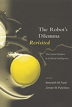 The robot's dilemma revisited : the frame problem in artificial intelligence