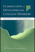 Classification of developmental language disorders : theoretical issues and clinical implications
