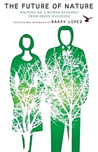The future of nature : writing on a human ecology from Orion magazine