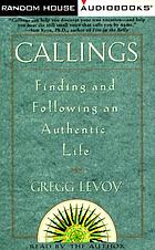 Callings : [finding and following an authentic life]