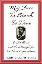 My face is black is true : Callie House and the struggle for ex-slave reparations