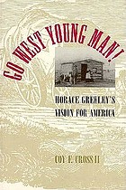 Go west, young man! : Horace Greeley's vision for America