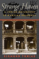 Strange haven : a Jewish childhood in wartime Shanghai