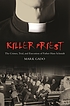 Killer priest : the crimes, trials, and execution... by Mark Gado