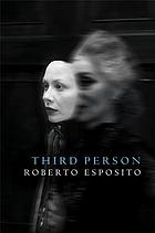 Third person : politics of life and philosophy of the impersonal