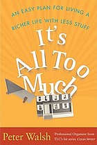 It's all too much : an easy plan for living a richer life with less stuff