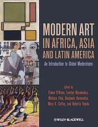 Modern art in Africa, Asia and Latin America : an introduction to global modernisms
