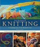 For the love of knitting : a celebration of the knitter's art