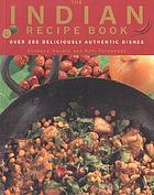 The Indian recipe book : over 200 deliciously authentic dishes