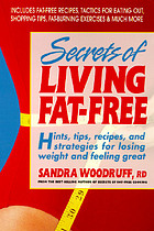 Secrets of living fat-free : hints, tips, recipes, and strategies for losing weight and feeling great