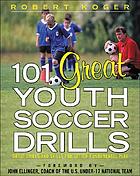 101 great youth soccer drills : great drills and skills for better fundamental play