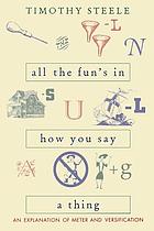 All the fun's in how you say a thing : an explanation of meter and versification