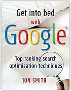 Get into bed with Google : top ranking search optimisation techniques