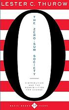 The zero-sum society : distribution and the possibilities for economic change