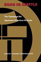 Born in Seattle : the campaign for Japanese American redress