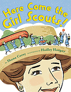 Here come the Girl Scouts! : the amazing all-true story of Juliette 