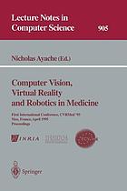 Computer vision, virtual reality and robotics in medicine : first international conference ; proceedings