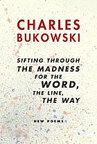 Sifting through the madness for the word, the line, the way : new poems