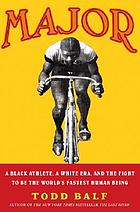 Major : a black athlete, a White era, and the fight to be the world's fastest human being
