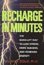 Recharge in minutes : the quick-lift way to less stress, more success, and renewed energy!