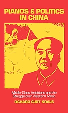 Pianos and politics in China : middle-class ambitions and the struggle over western music