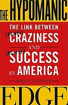 The hypomanic edge : the link between a little craziness and a lot of success in America