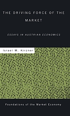 The driving force of the market : essays in Austrian economics