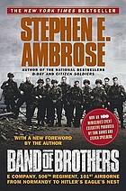 Band of brothers : E Company, 506th Regiment, 101st Airborne from Normandy to Hitler's Eagle's Nest