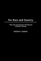 For race and country : the life and career of Colonel Charles Young