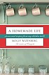 A homemade life : stories and recipes from my... by  Molly Wizenberg 