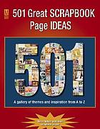 501 great scrapbook page ideas : a gallery of themes and inspiration from A to Z