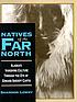 Natives of the far North : Alaska's vanishing... 著者：  Shannon Lowry 