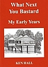 What next you bastard : my early years : an autobiography... 著者：  Ken Hall 