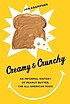 Creamy & crunchy : an informal history of peanut butter, the all-American food
