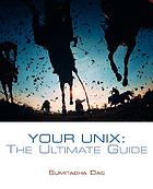 Your UNIX : the ultimate guide
