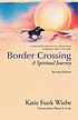 Border crossing : a spiritual journey by Katie Funk Wiebe