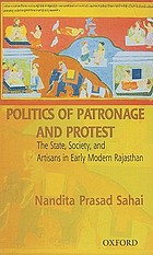 Politics of patronage and protest : the state, society, and artisans in early modern Rajasthan